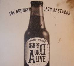 The Drunken Lazy Bastards : Drunk or Alive